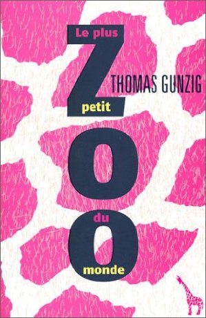 Couverture. Thomas Gunzig. Le plus petit zoo du monde. 2015-01-12